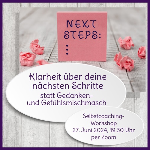 Workshop “Next Steps: Klarheit für deine nächsten Schritte” am 27.6.24 per Zoom