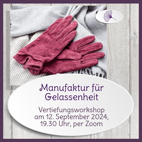 In DEINER Art gelassen in den Herbst: „Manufaktur für Gelassenheit“ mit Vertiefungsworkshop am 12.9.24