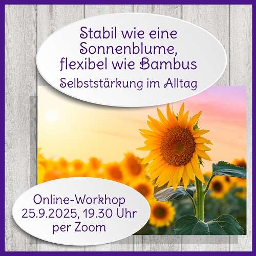 „Stabil wie eine Sonnenblume, flexibel wie Bambus“: Selbststärkungs-Workshop am 25.9.25 per Zoom